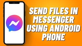 How to Send Files in Messenger Using Android Phone 2023