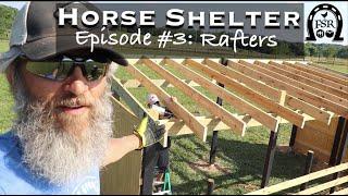 Building a Horse Shelter - Episode #3 ROOF RAFTERS