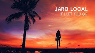 Jaro Local - If I Let You Go Audio