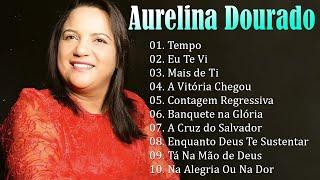 AURELINA DOURADO Tempo Ta Na Mão de Deus ..  Cd Completo Pra Todo Mundo Ouvir 2023