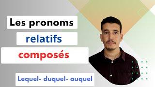 les pronoms relatifs composés.