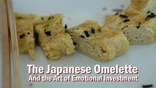 The Japanese Omelette and the Art of Emotional Investment