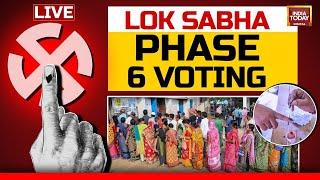 INDIA TODAY LIVE Lok Sabha Polls Phase 6 LIVE Updates  Lok Sabha Election Phase 6 Polling Data