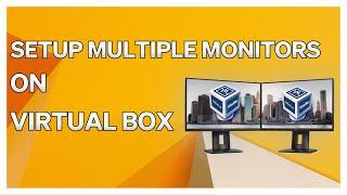 How To Setup Multiple Monitors On Virtual Box
