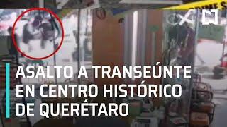 Robo a transeúnte en Centro Histórico de Querétaro 2021 - Las Noticias