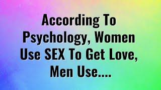 According to psychology Women use MEN to get love. Men use... Psycho Facts about Life - Dream Facts