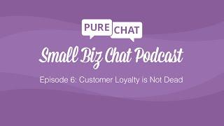 Ep 6 Customer Loyalty is Not Dead