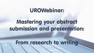 UROWebinar Mastering your abstract submission and presentation From research to writing