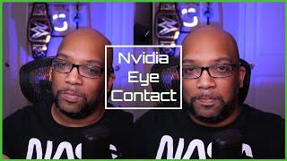 You Need to Try Nvidia Eye Contact