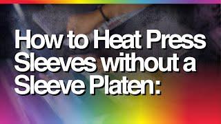 How To Heat Press Sleeves Without A Sleeve Platen - Tutorial