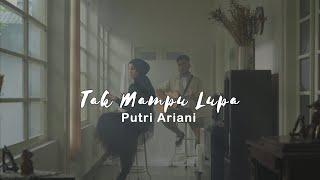 Putri Ariani - Tak Mampu Lupa Official Music Video