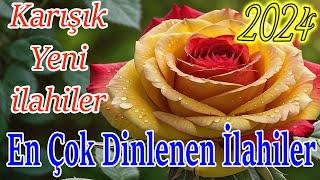 En Çok Dinlenen İlahilerKarışık Seçme İlahilerYeni Ramazan Ayı İlahileriGüzel İlahi Dinle