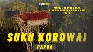 SUKU KOROWAI PAPUA TINGGAL DI RUMAH POHON DEMI SELAMAT DARI IBLIS