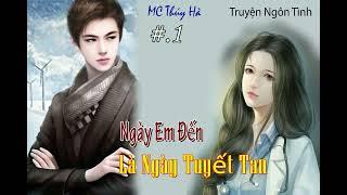 Tập 1 - NGÀY EM ĐẾN LÀ NGÀY TUYẾT TAN - Truyện Ngôn Tình Sủng #MC THúy Hà