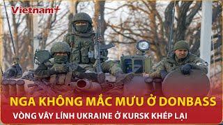 BẢN TIN 60S Nga không “mắc mưu” giải vây Donbass vòng vây lính Ukraine ở Kursk khép lại  VN+