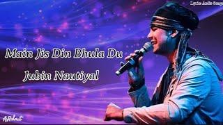 Main Jis Din Bhula Du Lyrics Song  Jubin Nautiyal  Tulsi Kumar 