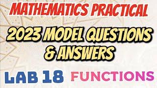 2023 MATHEMATICS PRACTICAL EXAM SPECIAL 2023 MODEL QUESTIONS AND ANSWERSLAB 18FUNCTIONS