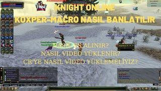 KNIGHT ONLINE  KOXPER NASIL BANLATILIR CRYE VIDEO NASIL ATILIR?