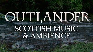 Outlander Music & Ambience  Beautiful Soundscapes with Scottish Music