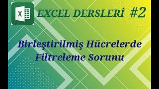 2 Excelde Birleştirilmiş Hücrelerde Filtreleme Sorunu