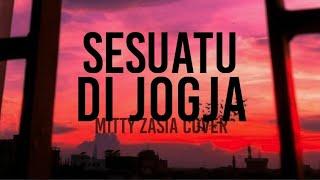Sesuatu Di Jogja - Mitty Zasia Cover lirik