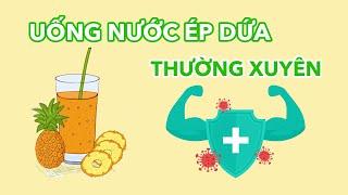 Uống nước ép Dứa thường xuyên  Điều gì xảy ra?