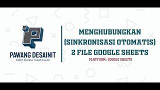 Cara Menghubungkan Connect 2 File Google Sheets Agar Tersinkron Otomatis  Pawang DesainIT