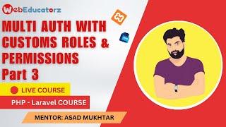 Lecture # 23 Multi Auth With Custom Roles & Permission In Laravel Part 3 - HindiUrdu - Asad Mukhtar