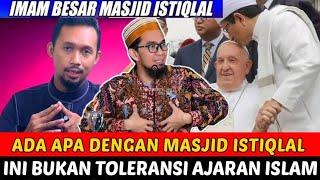 PAUS FRANSISKUS KE MASJID ISTIQLAL INI BUKAN TOLERANSI AJARAN ISLAM - USTADZ ADI HIDAYAT