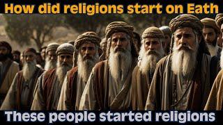 How did religions start on Earth The origin of religions in world The story of religions in world