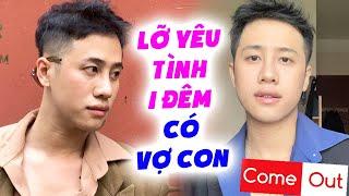 Chàng trai đồng tính trót yêu TÌNH MỘT ĐÊM có vợ con và cái kết lời tỏ tình cay đắng  Come Out