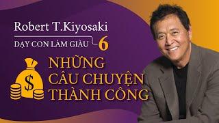 Sách Nói Dạy Con Làm Giàu 6 Những Bài Học Thành Công - Chương 1  Robert T.Kiyosaki