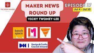 Irish Makers News Roundup Ep17  Grants Residency & #Maker #Events