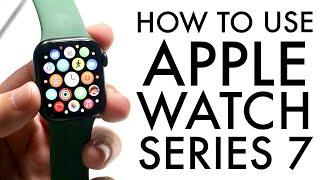 How To Use Your Apple Watch Series 7 Complete Beginners Guide