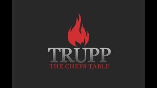 ABOUT TRUPP - THE CHEFS TABLE