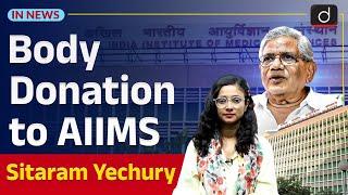 Sitaram Yechury Body Donated to AIIMS  Anatomy Acts  InNews  Drishti IAS English