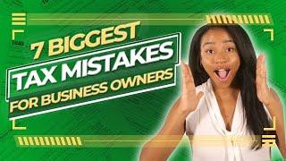 7 BIG Tax Mistakes Business Owners Make & How to Fix Them