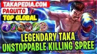 Legendary Taka Unstoppable Killing Spree  Top Global Takapedia.com  Paquito - Mobile Legends Build