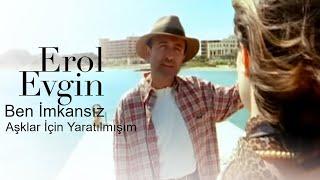 Erol Evgin - Ben İmkansız Aşklar İçin Yaratılmışım Official Video