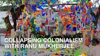 Collapsing Colonialism with Ranu Mukherjee