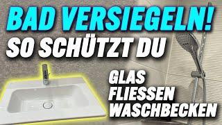 Bad versiegeln gegen Schmutz Schimmel und Kalkflecken So geht es für Fliessen Waschbecken Glas