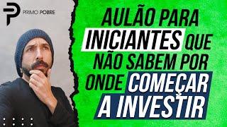 AULA COMPLETA para INICIANTES que NÃO SABEM POR ONDE COMEÇAR a INVESTIR