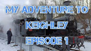 My Adventure to Keighley. Episode 1.