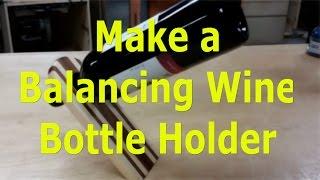 Make Your Own Balancing Wine Bottle Holder