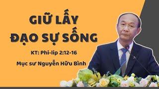 GIỮ LẤY ĐẠO SỰ SỐNG - Mục sư Nguyễn Hữu Bình