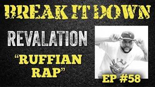 Break It Down EP #58 wRevalation “Ruffian Rap”