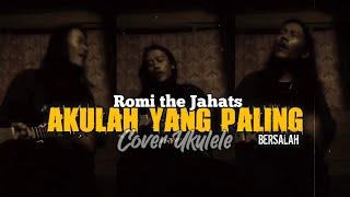 ROMI THE JAHAT - AKULAH YANG PALING BERSALAH - COVER UKULELE BY ACL BINGUNG