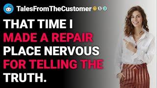 rTalesFromTheCustomer I made a repair place nervous for telling the truth. Rslash reddit stories