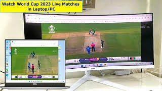 How to Watch All World Cup 2023 Live Matches in Laptop or PC