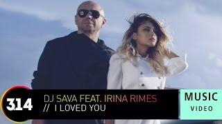 DJ Sava Feat. Irina Rimes - I Loved You Official Music Video HD